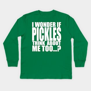 I wonder if pickles think about me too Kids Long Sleeve T-Shirt